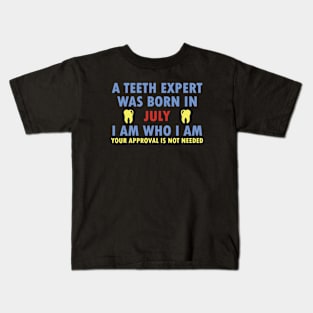 A Teeth Expert Was Born In JULY Kids T-Shirt